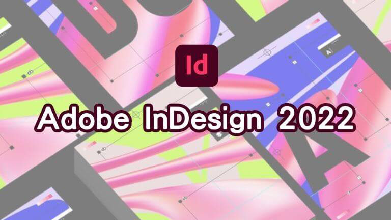 Tải ADOBE INDESIGN 2022 ✅ Link Google [Đã Test 100%] và Hướng Dẫn Cài Đặt Full
